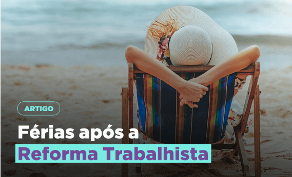 MULTA AUTOMÁTICA E MAIS PODER AO TRABALHADOR: O QUE MUDA NAS FÉRIAS COM A NOVA LEI TRABALHISTA