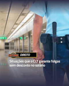 SITUAÇÕES QUE O CLT GARANTE FOLGAS SEM DESCONTO NO SALÁRIO